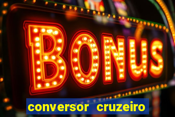 conversor cruzeiro para real